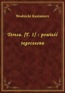 Teresa. [T. 1] : powieść tegoczesna