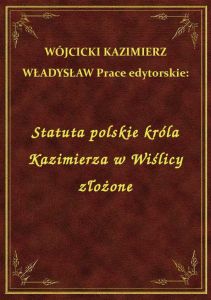 Statuta polskie króla Kazimierza w Wiślicy złożone