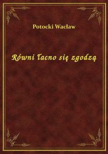Równi łacno się zgodzą