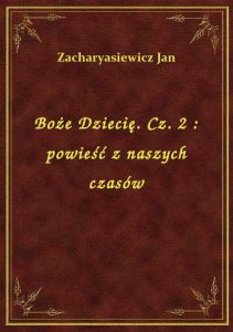 Boże Dziecię. Cz. 2 : powieść z naszych czasów