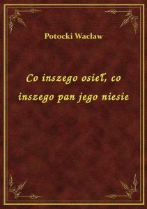 Co inszego osieł, co inszego pan jego niesie