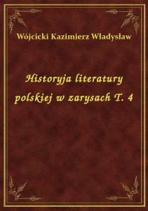 Historyja literatury polskiej w zarysach T. 4