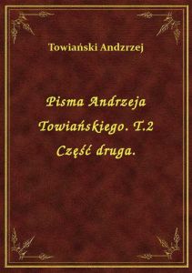 Pisma Andrzeja Towiańskiego. T.2 Część druga.