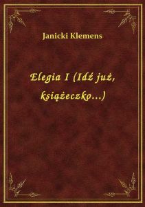Elegia I (Idź już, książeczko...)