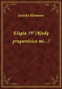 Elegia IV (Kiedy przywrócisz mi...)