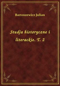 Studja historyczne i literackie. T. 2