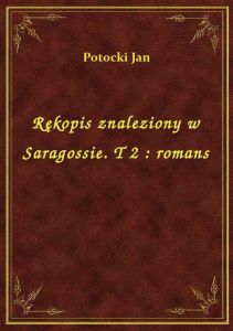 Rękopis znaleziony w Saragossie. T 2 : romans