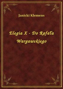 Elegia X - Do Rafała Wargawskiego