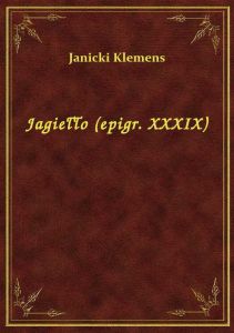 Jagiełło (epigr. XXXIX)