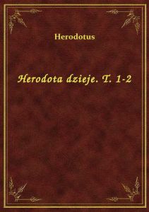 Herodota dzieje. T. 1-2