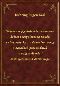 Wyższe wykształcenie zawodowe kobiet i współczesna nauka uniwersytecka : z dodaniem uwag o zasadach