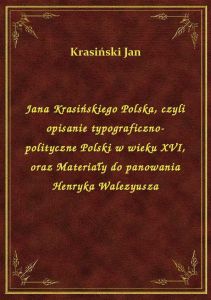 Jana Krasińskiego Polska, czyli opisanie typograficzno-polityczne Polski w wieku XVI, oraz Materiały