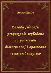 Zasady filozofii przystępnie wyłożone na podstawie historycznej i opatrzone tematami rozpraw
