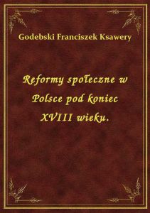 Reformy społeczne w Polsce pod koniec XVIII wieku.