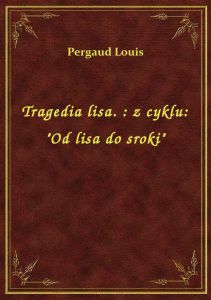 Tragedia lisa. : z cyklu: \Od lisa do sroki\