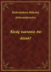 Kiedy nastanie ów dzień?