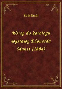 Wstęp do katalogu wystawy Edouarda Manet (1884)