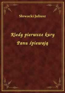 Kiedy pierwsze kury Panu śpiewają