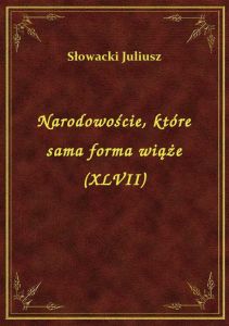 Narodowoście, które sama forma wiąże (XLVII)