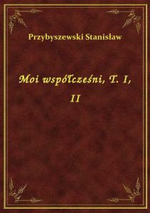 Moi współcześni, T. I, II