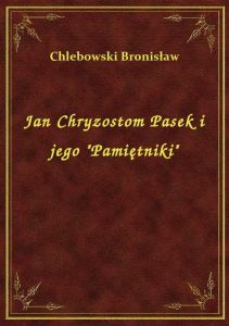 Jan Chryzostom Pasek i jego \Pamiętniki\