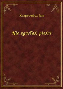 Nie zgasłaś, pieśni