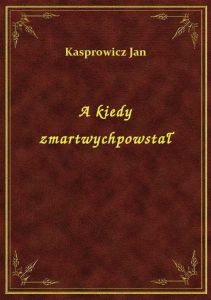 A kiedy zmartwychpowstał