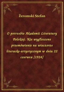 O potrzebie Akademii Literatury Polskiej. Nie wygłoszone przemówienie na wieczorze literacko-artysty
