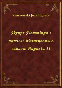 Skrypt Flemminga : powieść historyczna z czasów Augusta II
