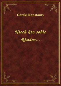 Niech kto sobie Rhodos...