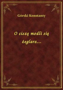 O ciszę modli się żeglarz...