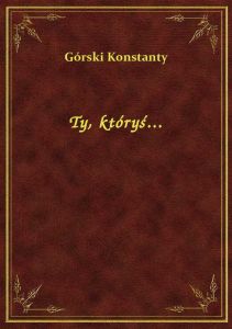 Ty, któryś...