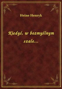 Kiedyś, w bezmyślnym szale...