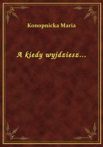 A kiedy wyjdziesz...