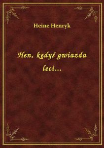 Hen, kędyś gwiazda leci...