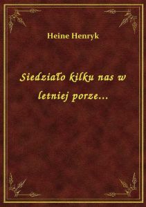 Siedziało kilku nas w letniej porze...