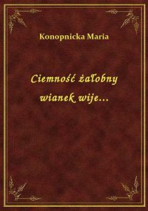 Ciemność żałobny wianek wije...