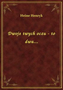 Dwoje twych oczu - to dwa...