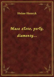 Masz złoto, perły, diamenty...