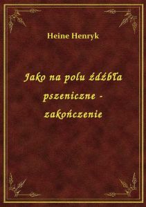 Jako na polu źdźbła pszeniczne - zakończenie