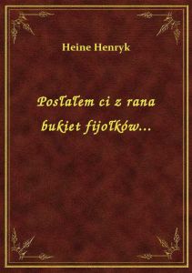 Posłałem ci z rana bukiet fijołków...