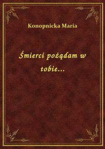 Śmierci pożądam w tobie...