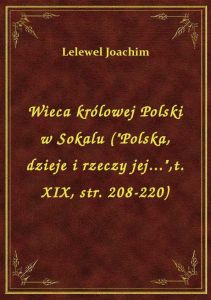 Wieca królowej Polski w Sokalu (\Polska, dzieje i rzeczy jej...\,t. XIX, str. 208-220)
