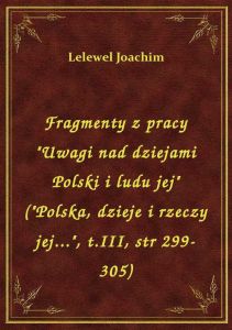 Fragmenty z pracy \Uwagi nad dziejami Polski i ludu jej\ (\Polska, dzieje i rzeczy jej...\, t.II