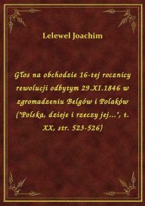 Głos na obchodzie 16-tej rocznicy rewolucji odbytym 29.XI.1846 w zgromadzeniu Belgów i Polaków (\Po