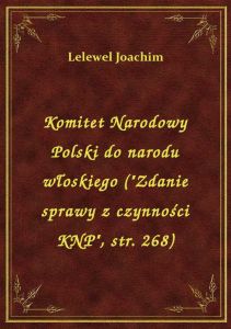 Komitet Narodowy Polski do narodu włoskiego (\Zdanie sprawy z czynności KNP\, str. 268)
