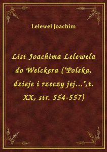List Joachima Lelewela do Welckera (\Polska, dzieje i rzeczy jej...\,t. XX, str. 554-557)