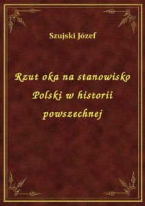 Rzut oka na stanowisko Polski w historii powszechnej