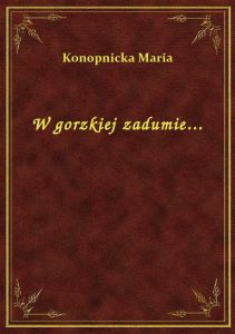 W gorzkiej zadumie...