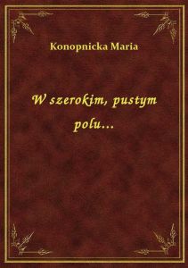 W szerokim, pustym polu...